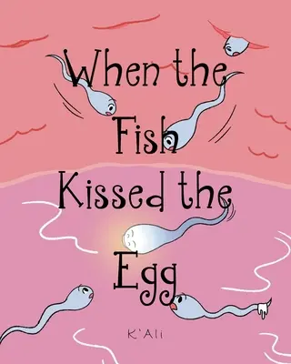 Când peștele a sărutat oul - When the Fish Kissed the Egg