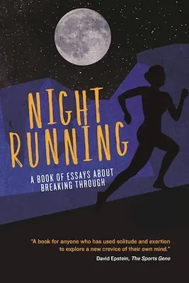 Night Running: A Book of Essays about Breaking Through (O carte de eseuri despre depășire) - Night Running: A Book of Essays about Breaking Through