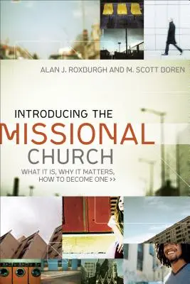 Introducere în biserica misionară: Ce este, de ce este importantă, cum să devenim una - Introducing the Missional Church: What It Is, Why It Matters, How to Become One