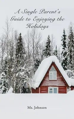 Ghidul unui părinte singur pentru a se bucura de sărbători - A Single Parent's Guide to Enjoying the Holidays