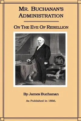Administrația domnului Buchanan în ajunul rebeliunii - Mr. Buchanan's Administration on the Eve of the Rebellion
