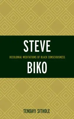 Steve Biko: Meditații Decoloniale ale Conștiinței Negre - Steve Biko: Decolonial Meditations of Black Consciousness