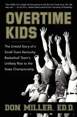 Overtime Kids: Povestea neștiută a ascensiunii improbabile a unei echipe de baschet din micul oraș Kentucky către campionatul de stat - Overtime Kids: The Untold Story of a Small-Town Kentucky Basketball Team's Unlikely Rise to the State Championship