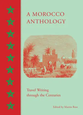 O antologie marocană: Scrieri de călătorie de-a lungul secolelor - A Morocco Anthology: Travel Writing Through the Centuries