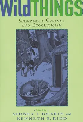Lucruri sălbatice: Cultura copiilor și ecocritica - Wild Things: Children's Culture and Ecocriticism