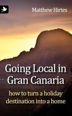 O abordare locală în Gran Canaria. Cum să transformi o destinație de vacanță într-o casă - Going Local in Gran Canaria. How to Turn a Holiday Destination Into a Home