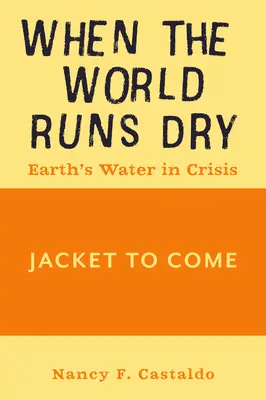 When the World Runs Dry: Apa Pământului în criză - When the World Runs Dry: Earth's Water in Crisis