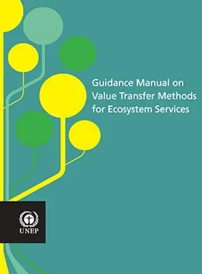 Manual orientativ privind metodele de transfer al valorii pentru serviciile ecosistemice - Guidance Manual on Value Transfer Methods for Ecosystem Services