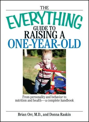 The Everything Guide to Raising a One-Year-Old: De la personalitate și comportament la nutriție și sănătate - Un manual complet - The Everything Guide to Raising a One-Year-Old: From Personality and Behavior to Nutrition and Health--A Complete Handbook