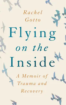 Flying on the Inside: A Memoir of Trauma and Recovery