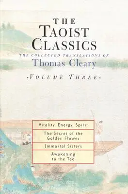 Clasicii taoismului, volumul trei: The Collected Translations of Thomas Cleary - The Taoist Classics, Volume Three: The Collected Translations of Thomas Cleary