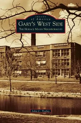 Gary's West Side: Cartierul Horace Mann - Gary's West Side: The Horace Mann Neighborhood