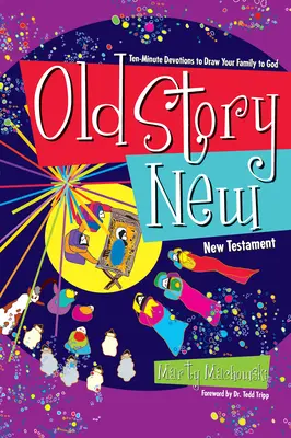 Old Story New: Devoțiuni de zece minute pentru a-ți atrage familia la Dumnezeu - Old Story New: Ten-Minute Devotions to Draw Your Family to God
