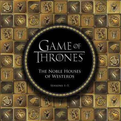 Game of Thrones: Casele nobile din Westeros: Sezoanele 1-5 - Game of Thrones: The Noble Houses of Westeros: Seasons 1-5