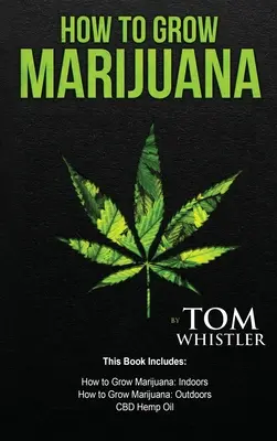 Cum să Cultivi Marijuana: 3 Manuscrise - Cum să cultivi marijuana în interior, Cum să cultivi marijuana în exterior, Ghidul începătorului pentru uleiul de cânepă CBD - How to Grow Marijuana: 3 Manuscripts - How to Grow Marijuana Indoors, How to Grow Marijuana Outdoors, Beginner's Guide to CBD Hemp Oil