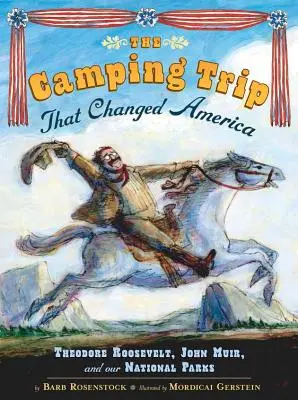 Excursia cu cortul care a schimbat America: Theodore Roosevelt, John Muir și parcurile noastre naționale - The Camping Trip That Changed America: Theodore Roosevelt, John Muir, and Our National Parks