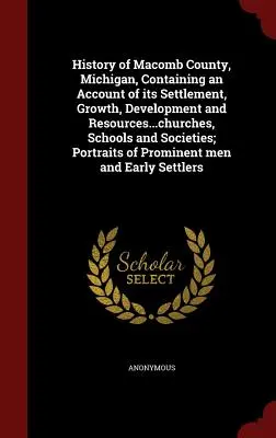 History of Macomb County, Michigan, Containing an Account of Its Settlement, Growth, Development and Resources...Churches, Schools and Societies; Port