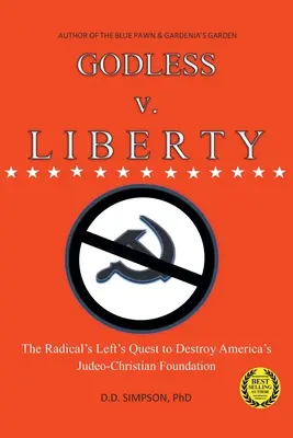 GODLESS vs. LIBERTY: Căutarea stângii radicale de a distruge fundația iudeo-creștină a Americii - GODLESS v. LIBERTY: The Radical Left's Quest to Destroy America's Judeo-Christian Foundation