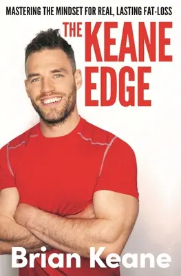 Keane Edge - Stăpânirea mentalității pentru pierderea reală și durabilă a grăsimilor - Keane Edge - Mastering the Mindset for Real, Lasting Fat-Loss