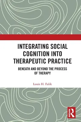 Integrarea cogniției sociale în practica terapeutică: Sub și dincolo de procesul de terapie - Integrating Social Cognition into Therapeutic Practice: Beneath and Beyond the Process of Therapy