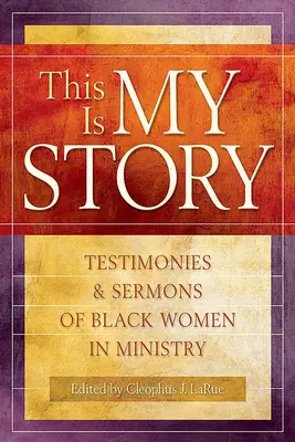 Aceasta este povestea mea: Mărturii și predici ale femeilor de culoare în slujire - This Is My Story: Testimonies and Sermons of Black Women in Ministry