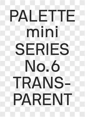 Palette Mini 06: Transparent: Transparențe în design - Palette Mini 06: Transparent: Transparencies in Design