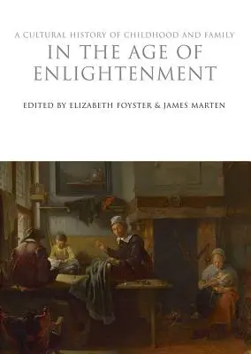 O istorie culturală a copilăriei și a familiei în epoca iluminismului (A Cultural History of Childhood and Family in the Age of Enlightenment) - A Cultural History of Childhood and Family in the Age of Enlightenment