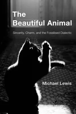Animalul frumos: Sinceritate, farmec și dialectica fosilizată - The Beautiful Animal: Sincerity, Charm, and the Fossilised Dialectic
