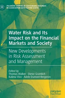 Riscul apei și impactul său asupra piețelor financiare și asupra societății: Noi evoluții în evaluarea și gestionarea riscurilor - Water Risk and Its Impact on the Financial Markets and Society: New Developments in Risk Assessment and Management