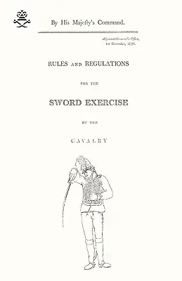 Reguli și regulamente pentru exercițiul de sabie al cavaleriei 1796 - Rules and Regulations For The Sword Exercise Of The Cavalry 1796