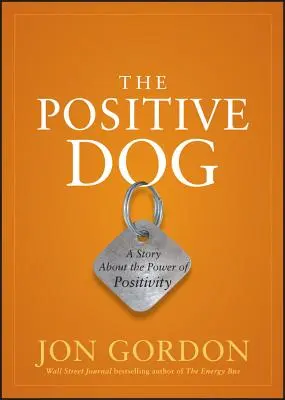 Câinele pozitiv: O poveste despre puterea pozitivității: A Story about the Power of Positivity - The Positive Dog: A Story about the Power of Positivity