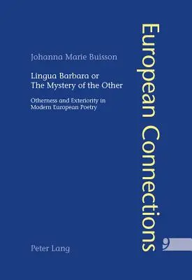 Lingua Barbara sau misterul celuilalt: Alteritate și exterioritate în poezia europeană modernă - Lingua Barbara or the Mystery of the Other: Otherness and Exteriority in Modern European Poetry