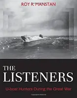 Ascultătorii: Vânătorii de U-Boat-uri în timpul Marelui Război - The Listeners: U-Boat Hunters During the Great War