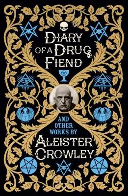 Jurnalul unui demon al drogurilor și alte lucrări de Aleister Crowley - Diary of a Drug Fiend and Other Works by Aleister Crowley