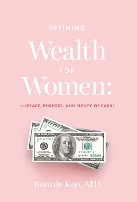Defining Wealth for Women: (n.) Pace, scop și mulți bani! - Defining Wealth for Women: (n.) Peace, Purpose, and Plenty of Cash!