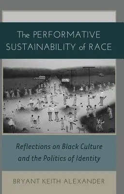 Sustenabilitatea performativă a rasei; Reflecții asupra culturii negre și a politicii identității - The Performative Sustainability of Race; Reflections on Black Culture and the Politics of Identity