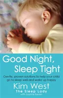 Good Night, Sleep Tight - Soluții blânde și dovedite pentru a vă ajuta copilul să doarmă bine și să se trezească fericit - Good Night, Sleep Tight - Gentle, proven solutions to help your child sleep well and wake up happy