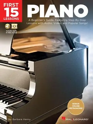Primele 15 lecții - pian: A Beginner's Guide, Featuring Step-By-Step Lessons with Audio, Video, and Popular Songs! - First 15 Lessons - Piano: A Beginner's Guide, Featuring Step-By-Step Lessons with Audio, Video, and Popular Songs!