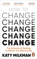 How to Change - The Science of Getting from Where You Are to Where You Want to Be