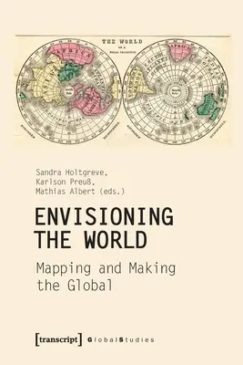 Envisioning the World: Cartografierea și crearea lumii - Envisioning the World: Mapping and Making the Global