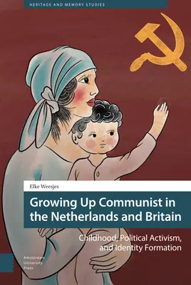 Să crești comunist în Țările de Jos și Marea Britanie: Copilărie, activism politic și formarea identității - Growing Up Communist in the Netherlands and Britain: Childhood, Political Activism, and Identity Formation