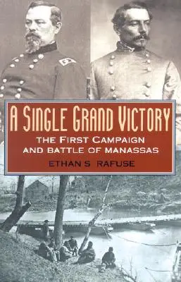 O singură mare victorie: Prima campanie și bătălia de la Manassas - A Single Grand Victory: The First Campaign and Battle of Manassas
