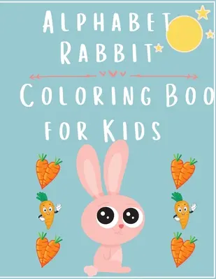 Alphabet Rabbit: Carte de colorat pentru copii - Alphabet Rabbit: Coloring Book For Kids