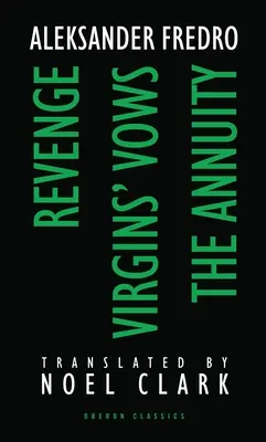 Aleksander Fredro: Răzbunarea; Jurămintele fecioarei; Anuarul - Aleksander Fredro: Revenge; Virgin's Vows; The Annuity