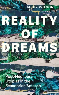 Realitatea viselor: Utopiile post-neoliberale în Amazonul ecuadorian - Reality of Dreams: Post-Neoliberal Utopias in the Ecuadorian Amazon