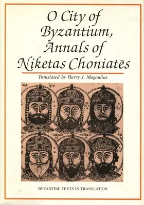O cetate a Bizanțului: Analele lui Niketas Choniataes - O City of Byzantium: Annals of Niketas Choniataes