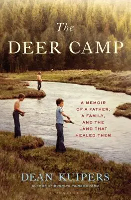 Tabăra cerbilor: Memoriile unui tată, ale unei familii și ale pământului care i-a vindecat - The Deer Camp: A Memoir of a Father, a Family, and the Land That Healed Them
