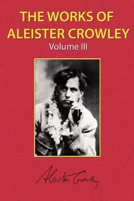 Lucrările lui Aleister Crowley Vol. 3 - The Works of Aleister Crowley Vol. 3