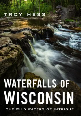 Cascadele din Wisconsin: Apele sălbatice ale intrigii - Waterfalls of Wisconsin: The Wild Waters of Intrigue