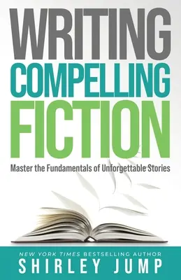 Scrierea unei ficțiuni convingătoare: Stăpânește elementele de bază ale poveștilor de neuitat - Writing Compelling Fiction: Master the Fundamentals of Unforgettable Stories